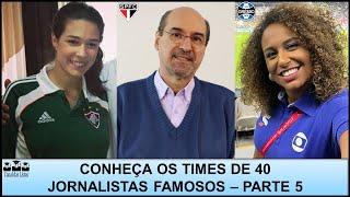 TIMES DOS JORNALISTAS – PARTE 5 – SAIBA PARA QUAIS CLUBES TORCEM 40 JORNALISTAS FAMOSOS