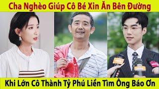 Người Cha Nghèo Giúp Cô Bé Xin Ăn Bên Đường. Khi Lớn Cô Thành Tỷ Phú Liền Tìm Ông Báo Ơn