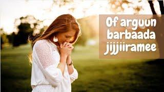 Of arguun barbaada jijjiiramee | Oromo Gospel Song