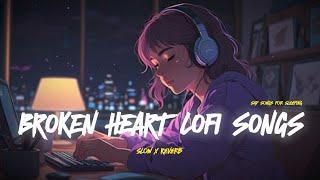 Broken heart lofi songs | Sad songs for night sleeping | slow + reverb #sad#broken #trending #ssb