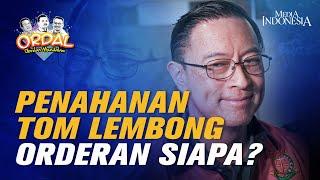 Penahanan Tom Lembong Orderan Siapa?