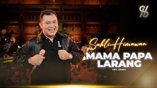 MAMA PAPA LARANG - SAHLI HIMAWAN | Biarkan Bumi Menolak, Ku Tetap Cinta Kamu | Live Orchestra Video