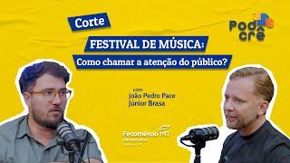 FESTIVAL DE MÚSICA: Como chamar a atenção do público? | CORTE Podcrê #15