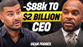 DEAN FORBES: From $88,000 Debt & Homeless To $2 BILLION CEO | CEOCAST