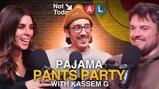 Pajama Pants Party w/ Kassem G | Not Today, Pal