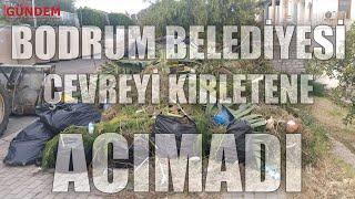 Bodrum Belediyesi Çevreyi Kirletene Acımadı