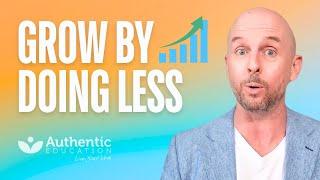 Grow Your Business By Doing Less