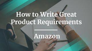 Webinar: How to Write Great Product Requirements by Amazon Sr PM, Elly Newell