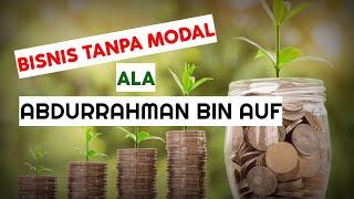 BISNIS TANPA MODAL ALA ABDURRAHMAN BIN AUF