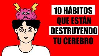 10 HÁBITOS que DESTRUYEN tu CEREBRO