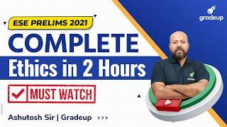 ESE Prelims 2021 | Complete Ethics in 2 Hours | Must Watch | By Ashutosh Sir | Gradeup