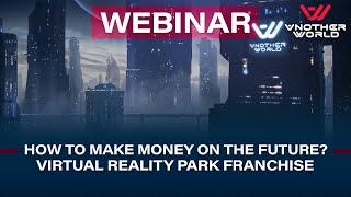 Free webinar: How to make money on the future? Virtual Reality Park franchise