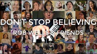 "DON'T STOP BELIEVING" - ROB WELLS & FRIENDS