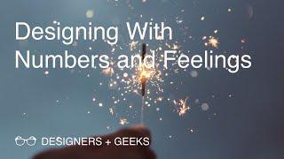 Designing with Numbers and Feelings (Kristina Phillips & Sally Darby @ Designers + Geeks)