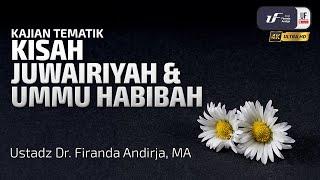 Kisah Juwairiyah & Ummu habibah - Ustadz Dr. Firanda Andirja, M.A.