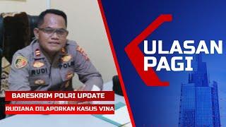 LIVE Ulasan Pagi - Bareskrim Update Rudiana Dilaporkan Kasus Vina hingga Jokowi Lantik 3 Wamen