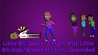 Little Bill Gets In A Fight With Little Bill Dad/Breaks His Arm/Grounded
