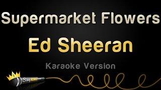 Ed Sheeran - Supermarket Flowers (Karaoke Version)