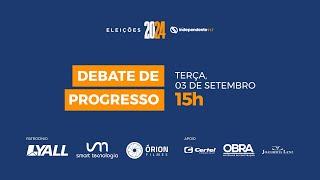 ELEIÇÕES 2024 - DEBATE DE PROGRESSO - 03/09/2024