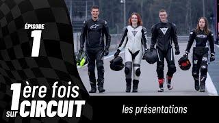 EP 01 : Les présentations | 1ère fois sur circuit | LE GUIDE ULTIME