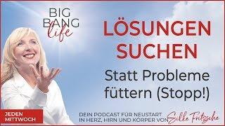 #10 LÖSUNGEN FINDEN - statt Probleme zu füttern (STOPP!)