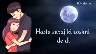 Haste suraj ki roshni de di ( Dil Ka rista) best WhatsApp status