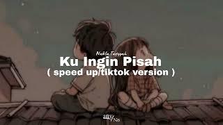 Nabila Taqiyyah - Ku Ingin Pisah [ speed up/tiktok version ]