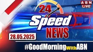 LIVE: Speed News | 24 Headlines | 28-05-2025 | #morningwithabn | ABN Telugu