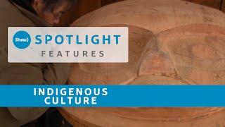 Shaw Spotlight Features – Indigenous Culture