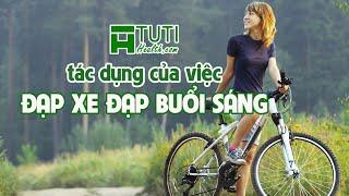 11 TÁC DỤNG CỦA VIỆC ĐẠP XE ĐẠP BUỔI SÁNG MÀ BẠN NÊN BIẾT | Những lợi ích của việc đi xe đạp thể dục