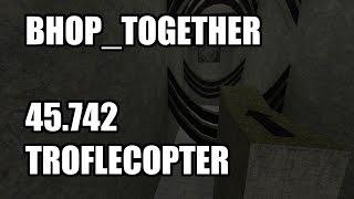 CS:S BHOP - bhop_together in 45.7 by Troflecopter