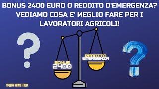 BONUS 2400 EURO O REDDITO DI EMERGENZA? COSA E' MEGLIO PER I LAVORATORI AGRICOLI?