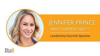 Jennifer Prince -  Leadership Keynote Speaker - What Happens Next