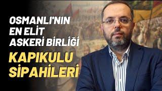 Osmanlı'nın En Elit Askeri Birliği Kapıkulu Sipahileri