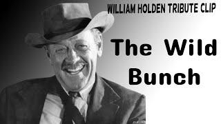 William Holden Tribute :  The Wild Bunch (1969)