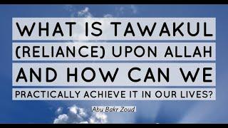 What is Tawakul (reliance) upon Allah and how can we practically achieve it in our lives?