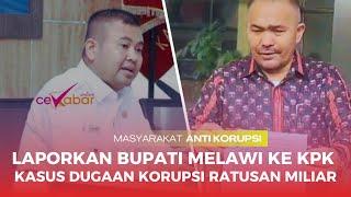 KAMARUDDIN SIMANJUNTAK LAPORKAN BUPATI MELAWI KE KPK ATAS KASUS DUGAAN KORUPSI RATUSAN MILIAR