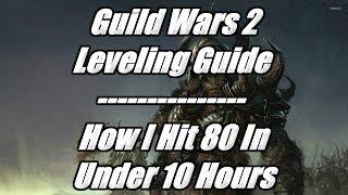 Guild Wars 2 Leveling Guide - How To Level Faster! & How i Hit 80 In 10 Hours