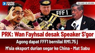 TERKINI! PRK: Wan Fayhsal desak Speaker S'gor | Agong dapat FFF1 bernilai RM1.75 j | Durian ke China
