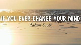 Calum Scott - If You Ever Change Your Mind (Traduction Française)