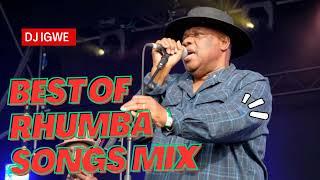 BEST OF RHUMBA SONGS MIX 2023 BY DJ IGWE 254, NEW  RHUMBA MIX  RH EXCLUSIVE