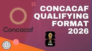 CONCACAF QUALIFYING FORMAT - FIFA WORLD CUP 2026