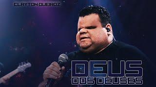 Clayton Queiroz - Deus dos Deuses [ Clip Oficial ]