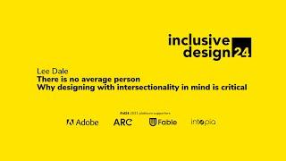 There is no average person; designing with intersectionality in mind / Lee Dale #id24 2021