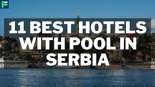 11 Best Hotels With Pool In Serbia [2022]