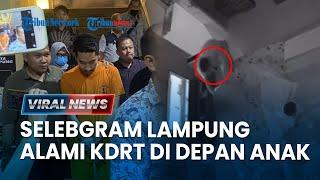 Viral Video Selebgram Lampung Alami KDRT di Depan Anak, Suami Kini Jadi Tersangka