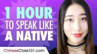 Do You Have 1 Hour? You Can Speak Like a Native Chinese Speaker