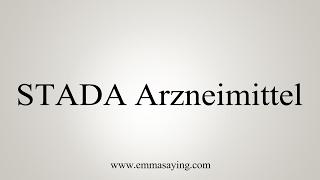 How to Pronounce STADA Arzneimittel