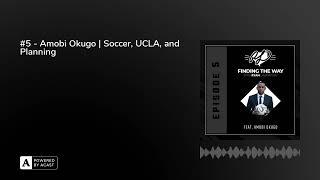 #5 - Amobi Okugo | Soccer, UCLA, and Planning