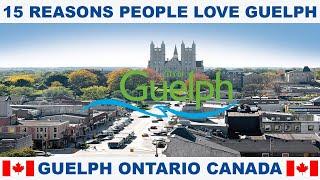 15 REASONS WHY PEOPLE LOVE GUELPH ONTARIO CANADA